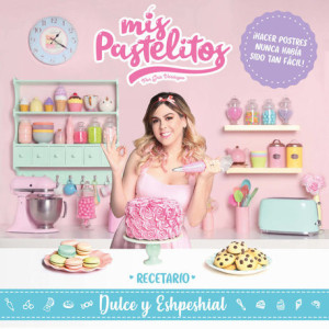 Mis pastelitos. Recetario dulce y eshpeshial (edición enriquecida)