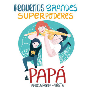 Pequeños grandes superpoderes de papá