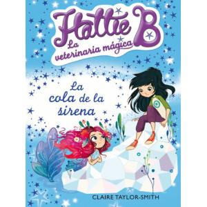 La cola de la sirena (Hattie B. La veterinaria mágica 4)