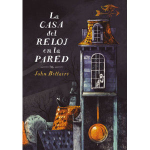 La casa del reloj en la pared (Los casos de Lewis Barnavelt 1)