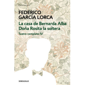 La casa de Bernarda Alba | Doña Rosita la soltera (Teatro completo 4)