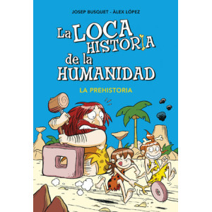 La prehistoria (La loca historia de la humanidad 1)