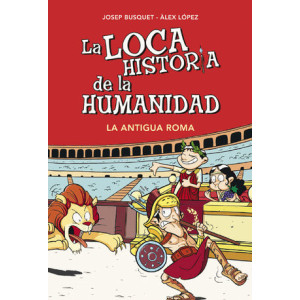 La Antigua Roma (La loca historia de la humanidad 2)