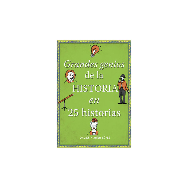 Grandes genios de la historia en 25 historias