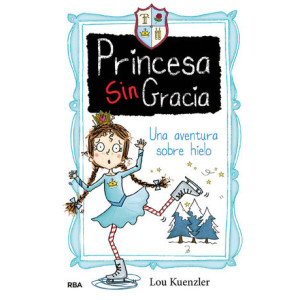 Una aventura sobre hielo (Princesa Sin Gracia 4)