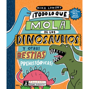 ¡Todo lo que mola de los dinosaurios y otras bestias prehistóricas!