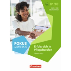 Fokus Deutsch, Erfolgreich in Pflegeberufen B1/B2 - Kurs- und Übungsbuch